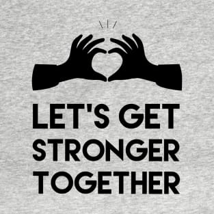 settings from: Let's get stronger together, Motivational and inspirational quote T-Shirt